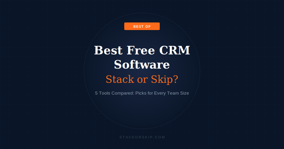 Best Free CRM Software 2026 — Stack or Skip? 5 Tools Compared