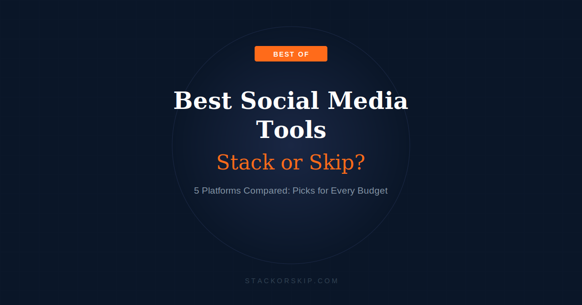 Best Social Media Management Tools 2026 — Stack or Skip? 5 Platforms Compared