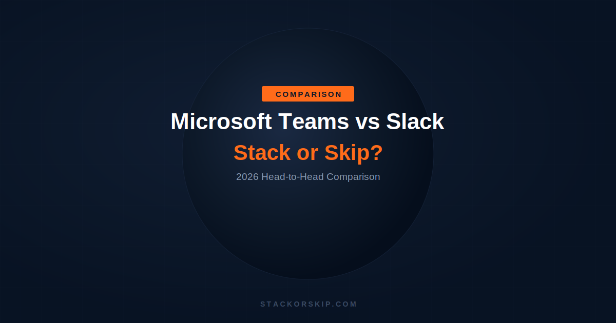 Microsoft Teams vs Slack 2026 Stack or Skip comparison